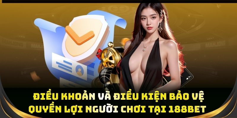 Điều khoản bảo vệ quyền lợi người chơi tại 188BET 