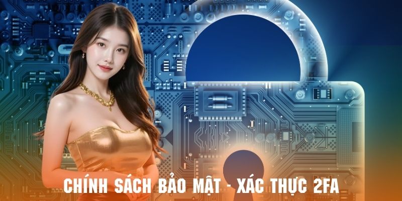 Công cụ xác thực 2FA sẽ hỗ trợ bảo mật thông tin của khách hàng tuyệt đối
