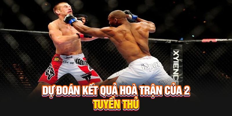 Dự đoán kết quả hòa trận của 2 tuyển thủ 