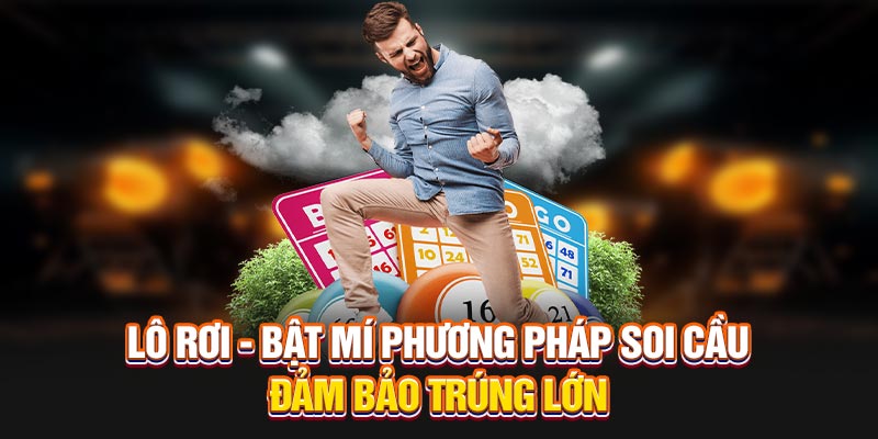 Lô Rơi - Bật Mí Phương Pháp Soi Cầu Đảm Bảo Trúng Lớn