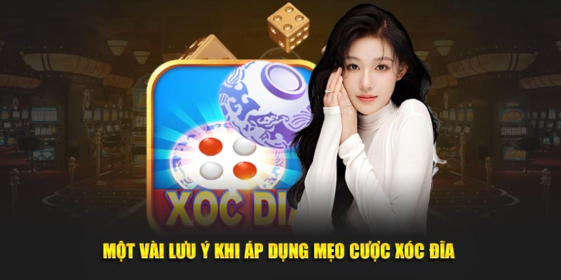 Một vài lưu ý khi áp dụng mẹo cược xóc đĩa 